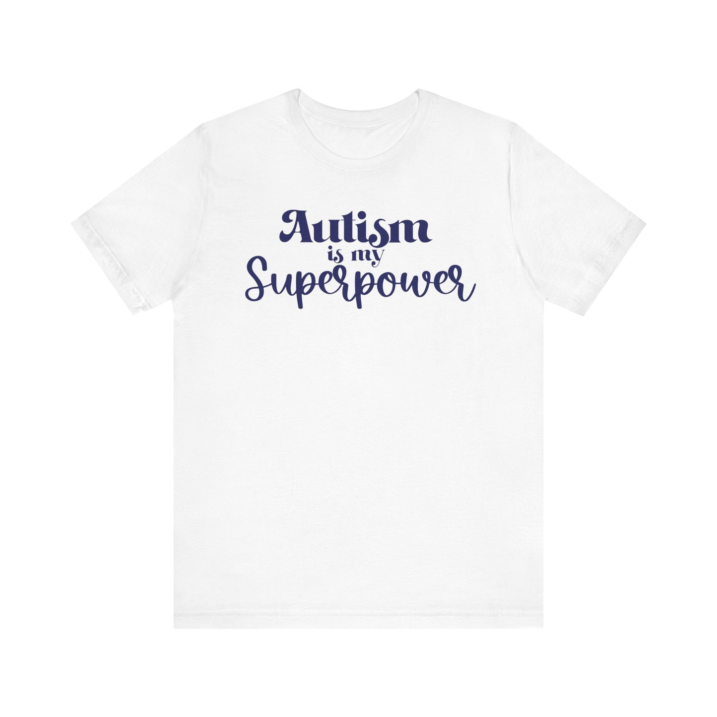 Autism is My Superpower! Unisex Adult Tee - Short Sleeve T-Shirt for Supporters of Diversity & Love