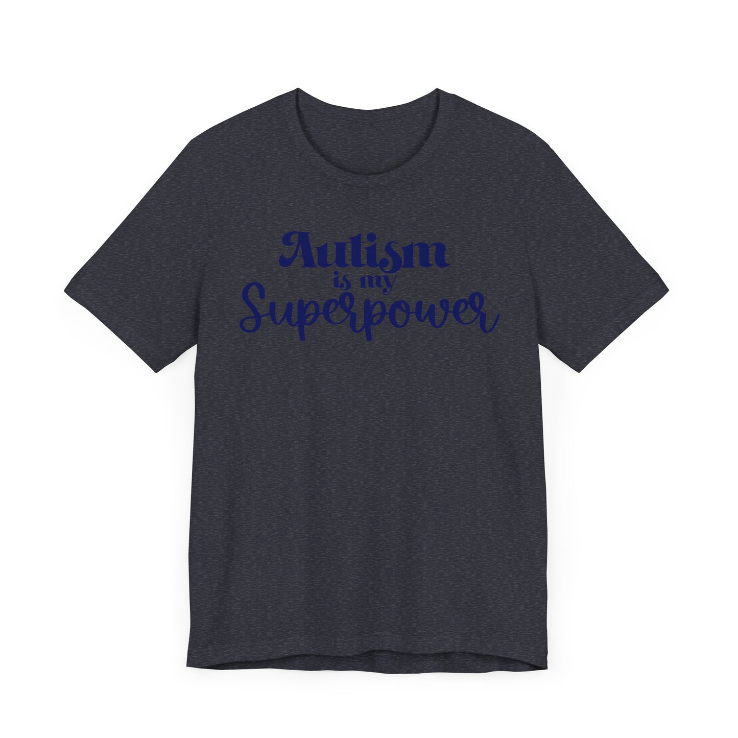 Autism is My Superpower! Unisex Adult Tee - Short Sleeve T-Shirt for Supporters of Diversity & Love