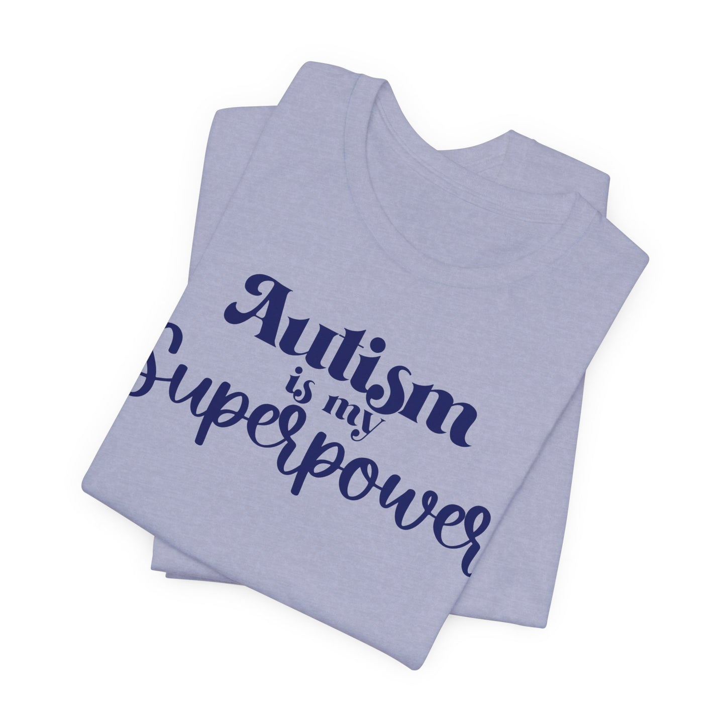 Autism is My Superpower! Unisex Adult Tee - Short Sleeve T-Shirt for Supporters of Diversity & Love