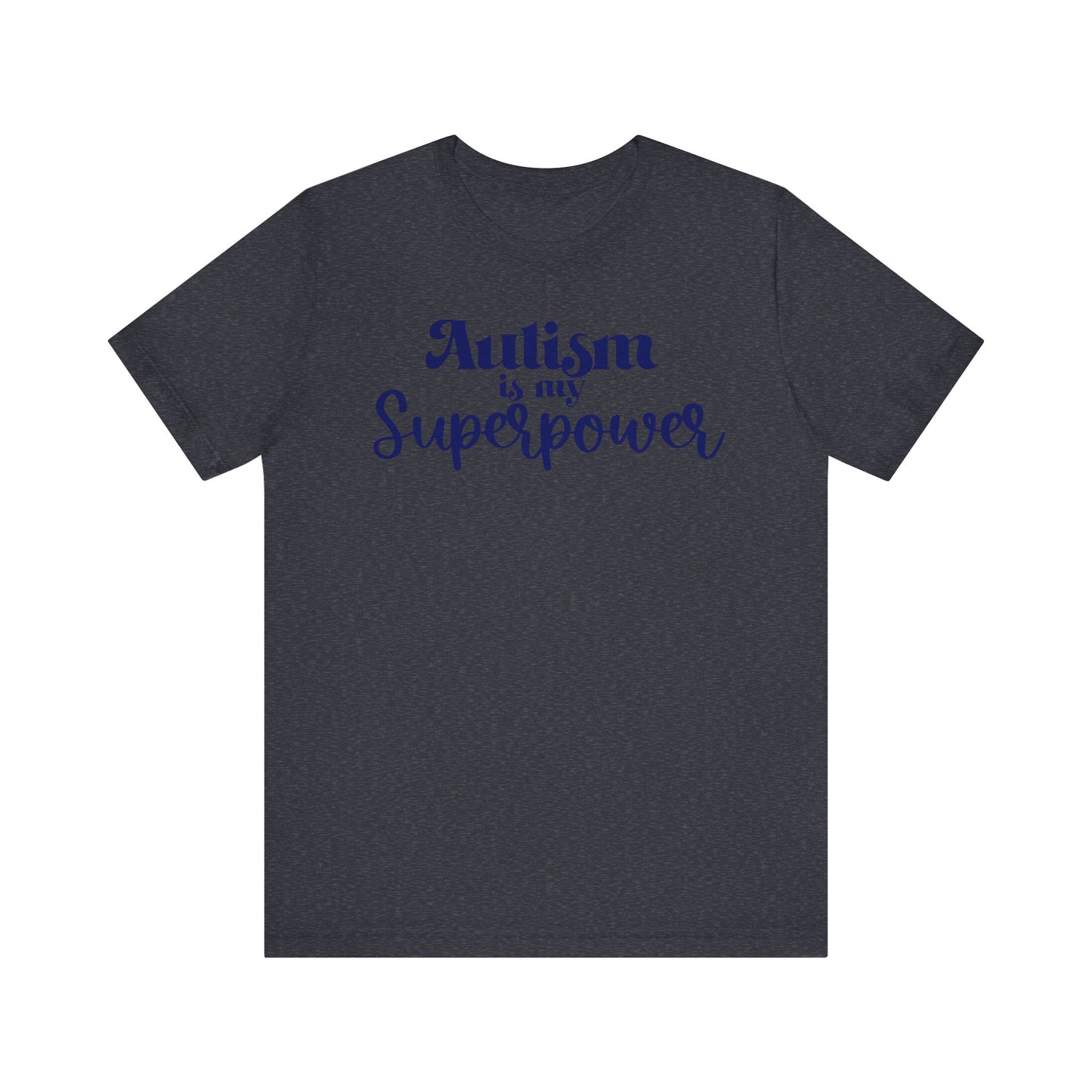 Autism is My Superpower! Unisex Adult Tee - Short Sleeve T-Shirt for Supporters of Diversity & Love