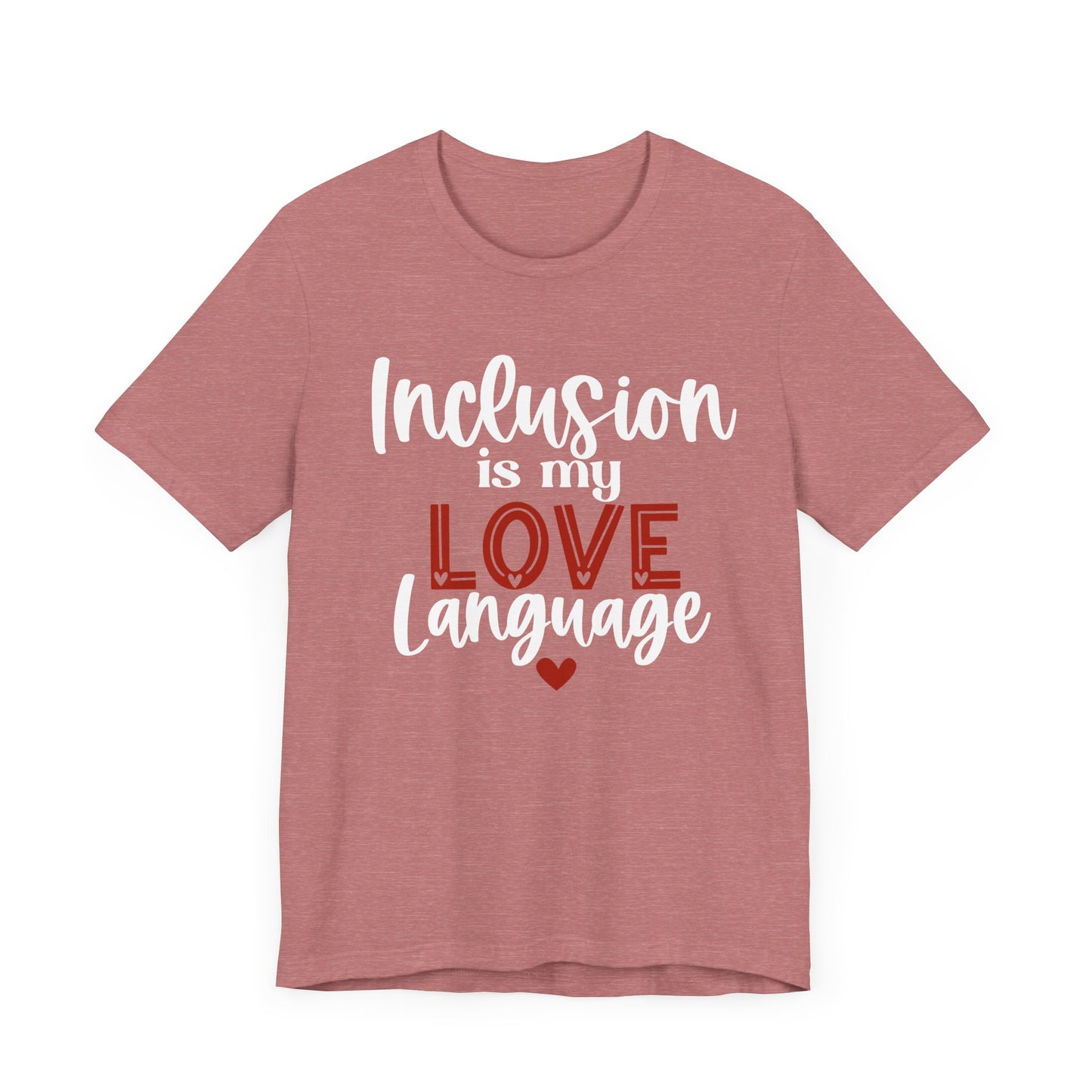 Inclusion is My Love Language Unisex Adult Tee - Soft Pink Short Sleeve T-Shirt for Supporters of Diversity & Love