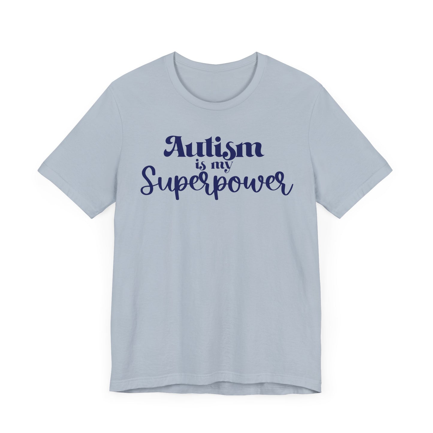 Autism is My Superpower! Unisex Adult Tee - Short Sleeve T-Shirt for Supporters of Diversity & Love