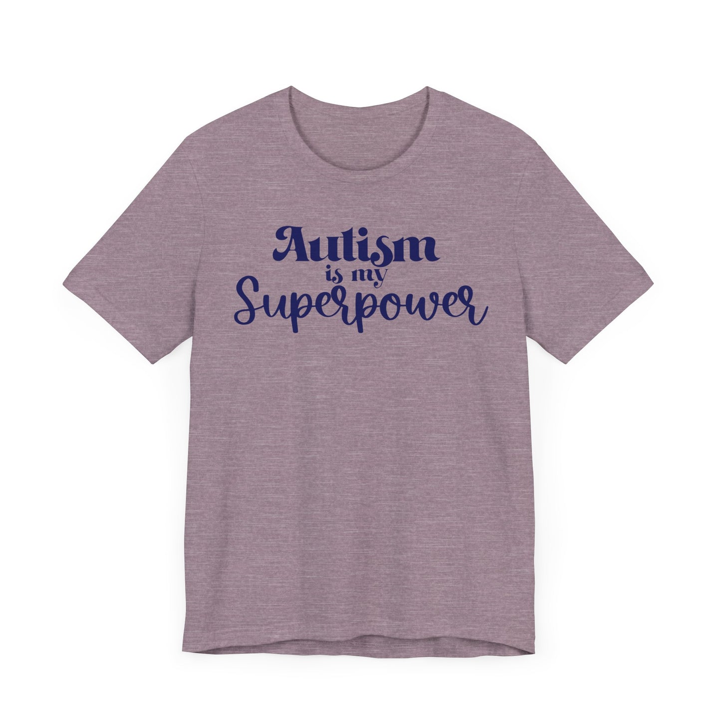 Autism is My Superpower! Unisex Adult Tee - Short Sleeve T-Shirt for Supporters of Diversity & Love