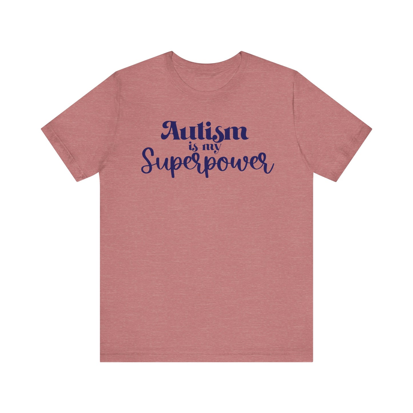 Autism is My Superpower! Unisex Adult Tee - Short Sleeve T-Shirt for Supporters of Diversity & Love