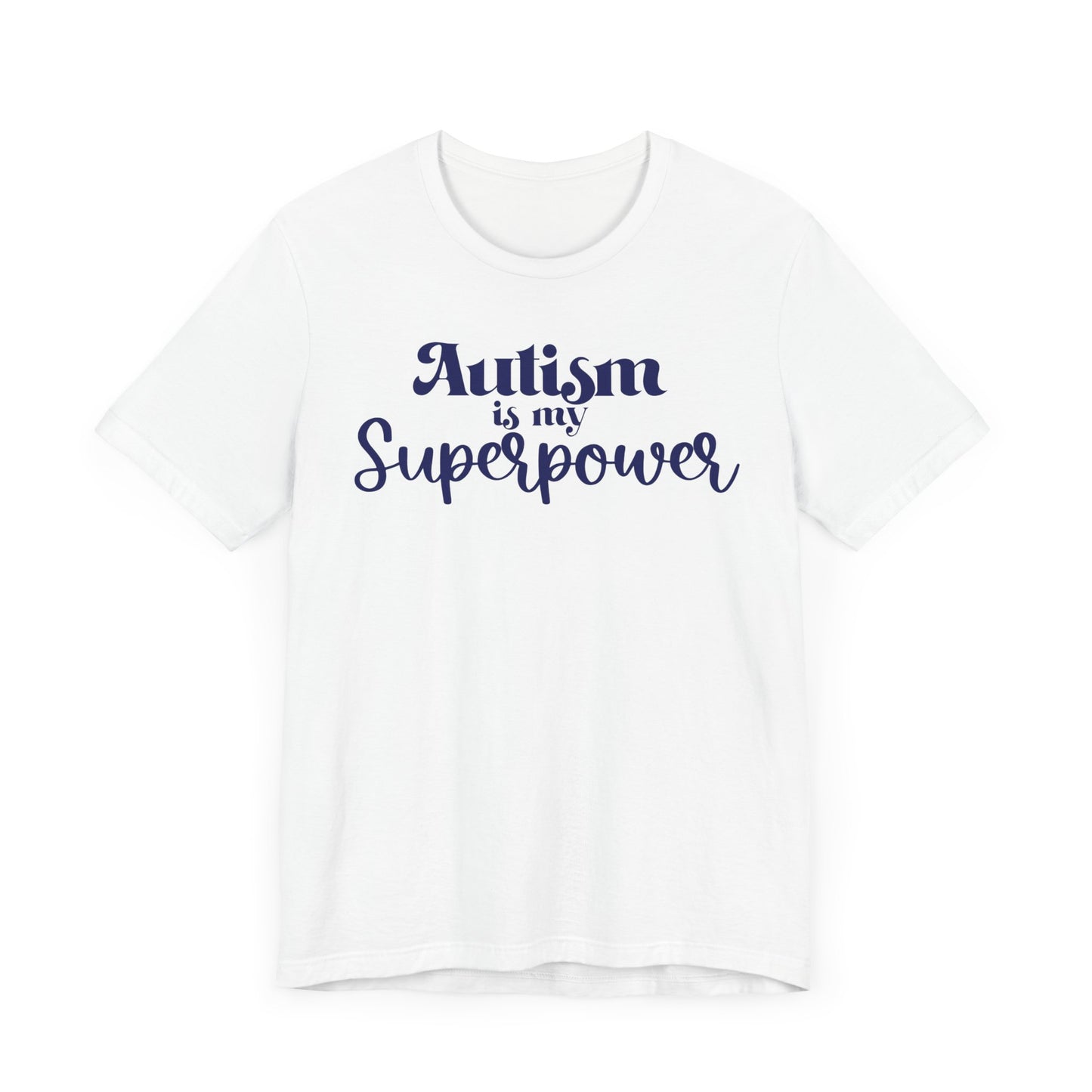 Autism is My Superpower! Unisex Adult Tee - Short Sleeve T-Shirt for Supporters of Diversity & Love