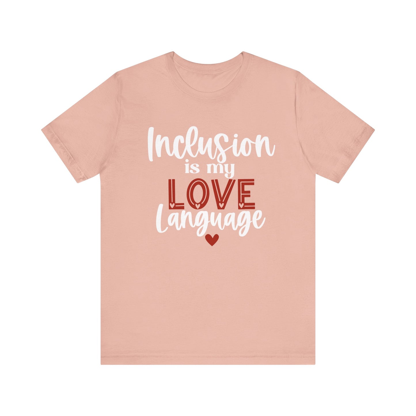 Inclusion is My Love Language Unisex Adult Tee - Soft Pink Short Sleeve T-Shirt for Supporters of Diversity & Love