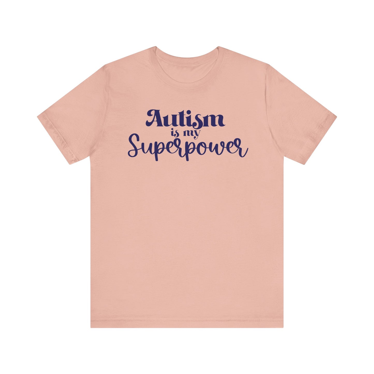 Autism is My Superpower! Unisex Adult Tee - Short Sleeve T-Shirt for Supporters of Diversity & Love
