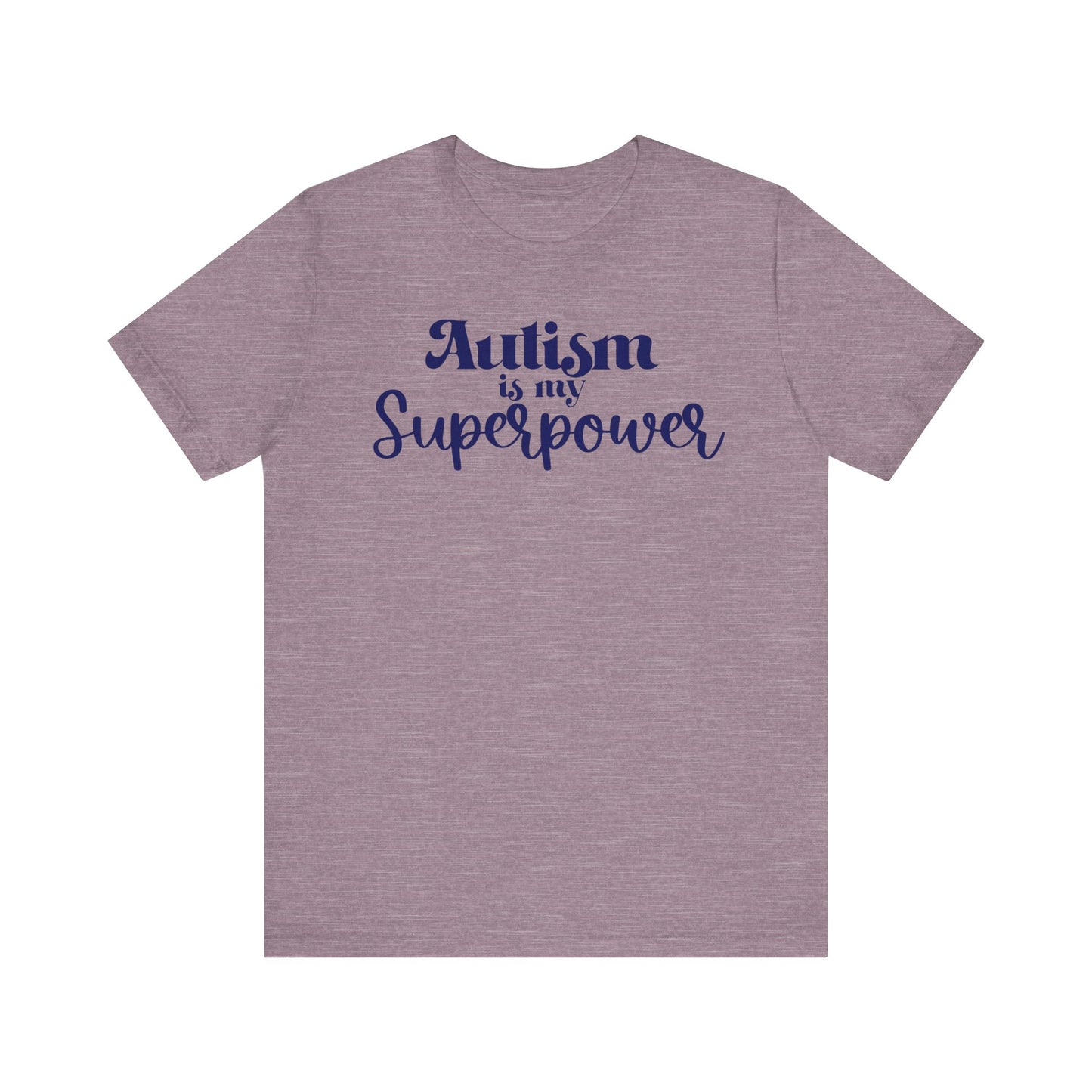 Autism is My Superpower! Unisex Adult Tee - Short Sleeve T-Shirt for Supporters of Diversity & Love