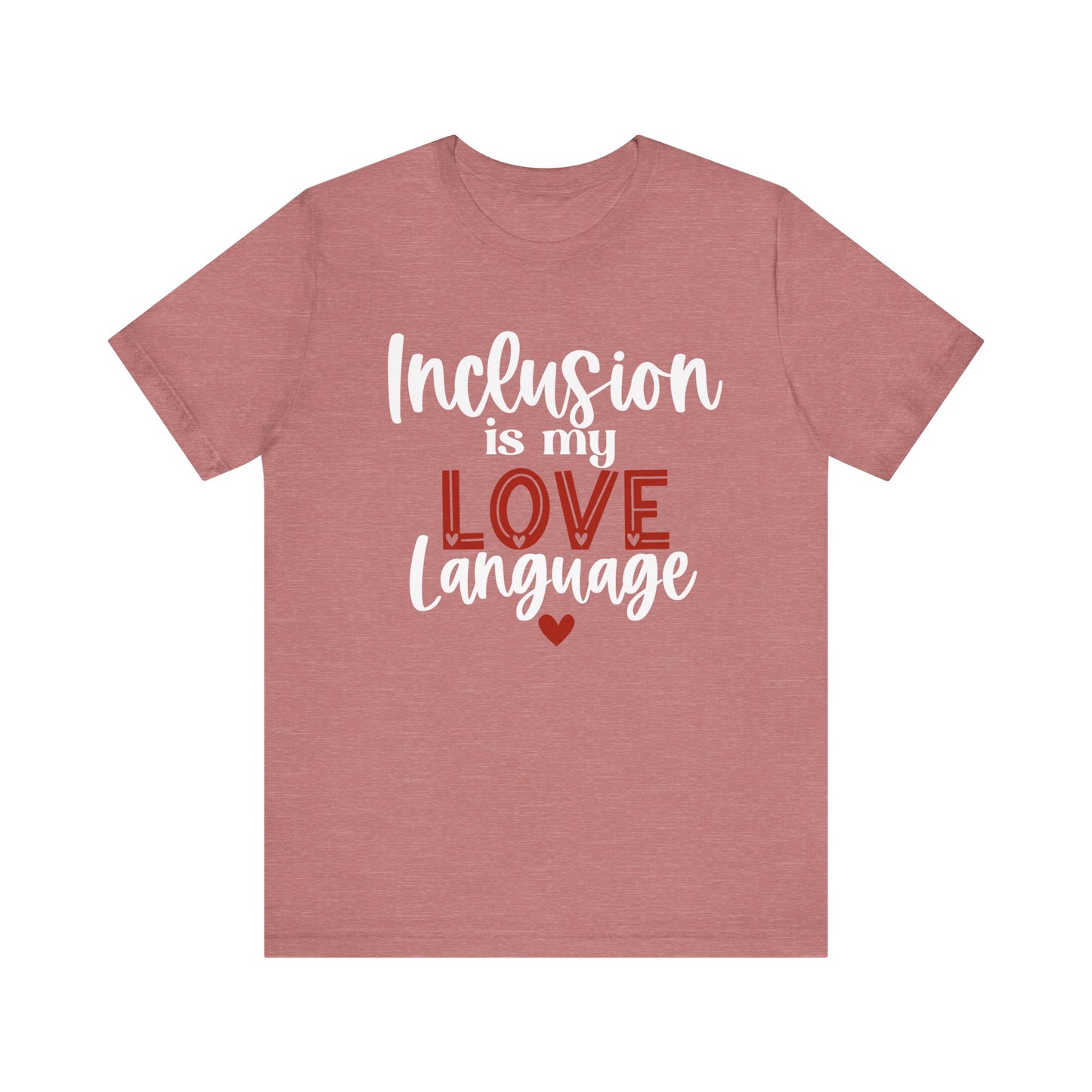 Inclusion is My Love Language Unisex Adult Tee - Soft Pink Short Sleeve T-Shirt for Supporters of Diversity & Love