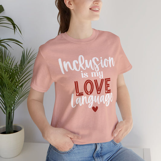 Inclusion is My Love Language Unisex Adult Tee - Soft Pink Short Sleeve T-Shirt for Supporters of Diversity & Love