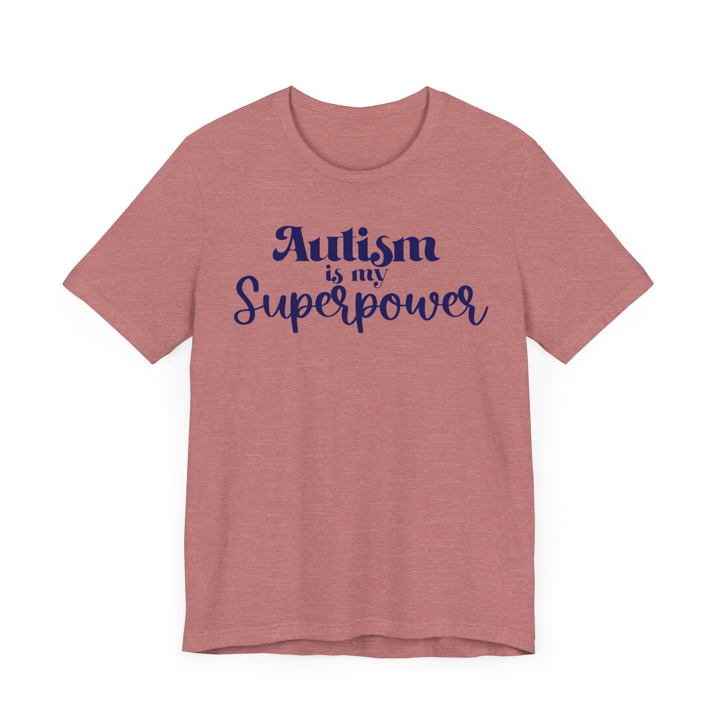 Autism is My Superpower! Unisex Adult Tee - Short Sleeve T-Shirt for Supporters of Diversity & Love
