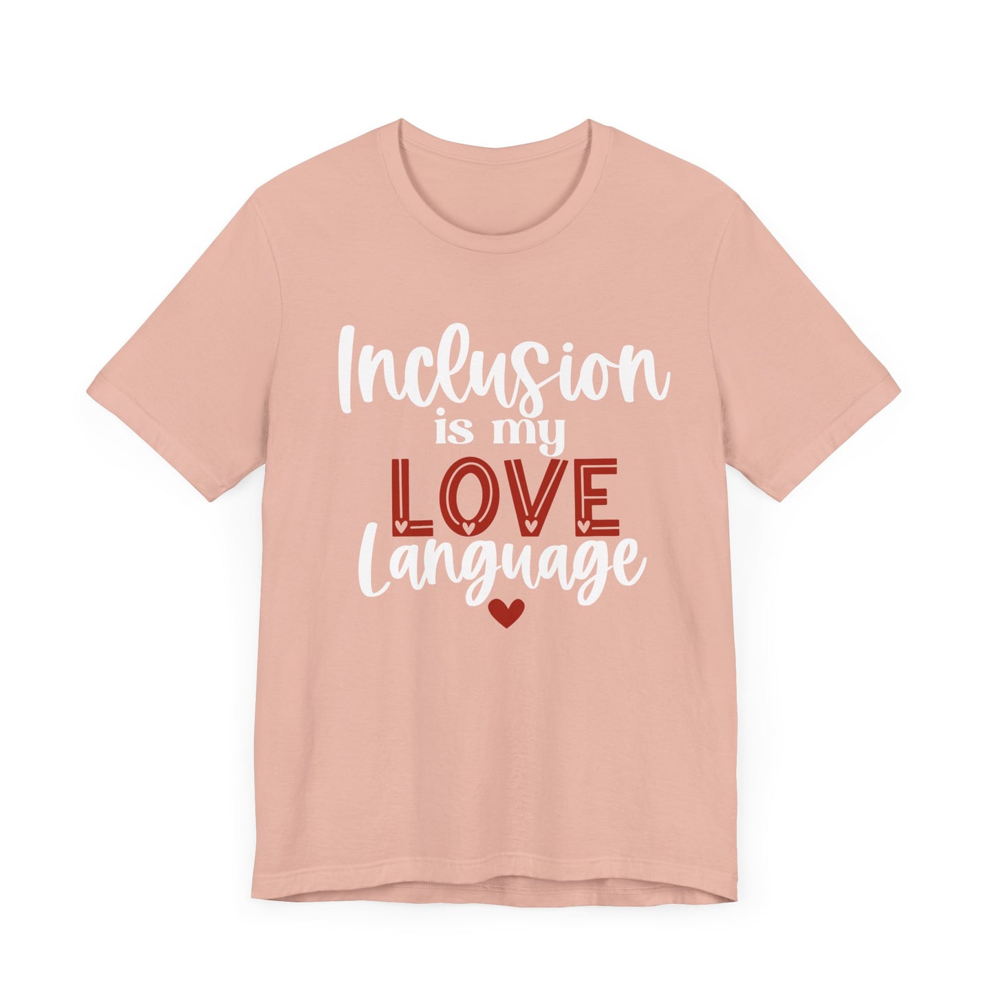 Inclusion is My Love Language Unisex Adult Tee - Soft Pink Short Sleeve T-Shirt for Supporters of Diversity & Love